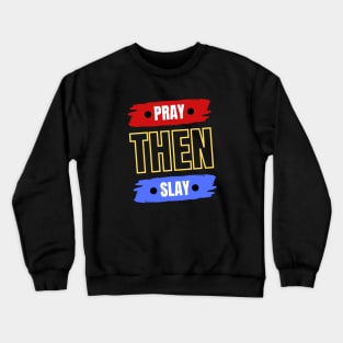 Pray Then Slay Crewneck Sweatshirt